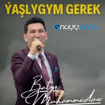 Batyr Muhammedow - Yaslygym Gerek