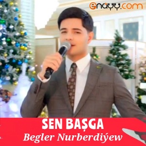 Begler - Sen bashga