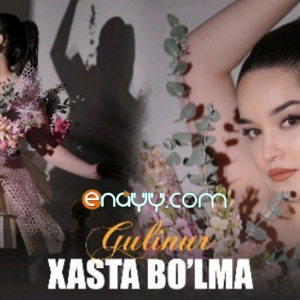 Gulinur - Hasta bo'lma
