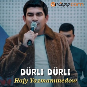 Hajy Yazmammedow - Durli Durli