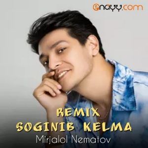 Mirjalol Nematov - Sog'inib kelma (Remix)