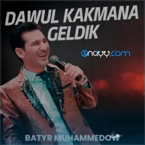 Batyr Muhammedow - Dawul kakmana geldik
