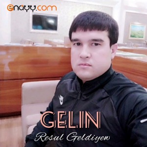 Resul Geldiyew - Gelin 2025