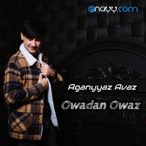 Aganyyaz Avaz - Owadan Owaz