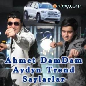 Ahmet Dam Dam & Aydyn Trend - Saylarlar