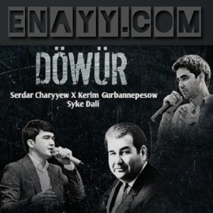Serdar Charyyew ft Dali Dade ft Kerim Gurbannepesow - Dowur