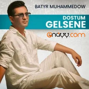 Batyr Muhammedow - Dostum Gelsene