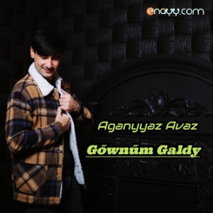 Aganyyaz Avaz - Gownum Galdy