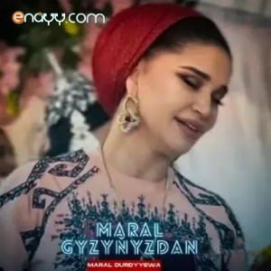Maral Durdyyewa - Maral Gyzynyzdan