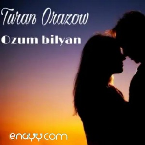 Turan Orazow - Ozum Bilyan