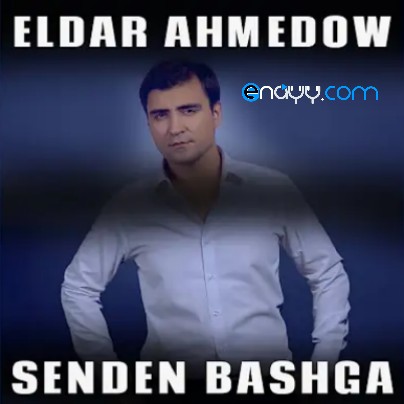 Eldar Ahmedow - Senden bashga