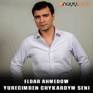 Eldar Ahmedow - Yuregimden cykardym seni