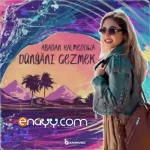 Abadan Halmedowa - Dunyani Gezmek