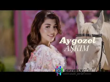 Aýgözel - Aşkim