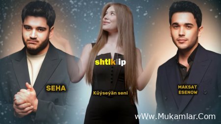 Seha ft Maksat Esenow - Küýseýän seni...